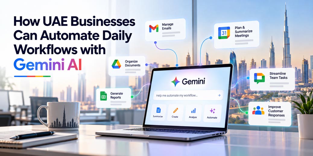 How UAE Businesses Can Automate Daily Workflows with Gemini AI using Gmail, Google Drive, Google Calendar, and Google Workspace tools.